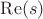 $ \operatorname{Re}(s) $