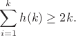 $$\sum_{i=1}^k h(k) \ge 2k.$$
