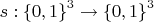 $s: \left\lbrace0, 1\right\rbrace^3 \to \left\lbrace0, 1\right\rbrace^3$