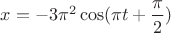 ${x}=-3\pi^2\cos({\pi}{t}+\dfrac{\pi}{2})$