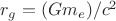 $r_g = (G m_e) / c^2$