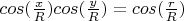 $cos(\frac{x}{R})cos(\frac{y}{R})=cos(\frac{r}{R})$