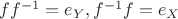 $ff^{-1}=e_Y,  f^{-1}f=e_X$