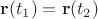 $\mathbf{r}(t_1)=\mathbf{r}(t_2)$
