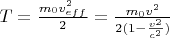$T=\frac{m_0 v_{eff}^2}{2}=\frac{m_0 v^2}{2(1-\frac{v^2}{c^2})}$