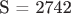 S = 2742