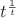 $t^{\frac{1}{t}}$ $t^{\frac{1}{t}}$