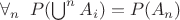 \forall_{n} \; \; P(\bigcup^n A_i) = P(A_n)