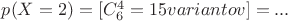 $p(X=2)=[C_6^4 = 15 variantov ]=...$