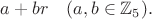 $a+br\quad (a,b\in\mathbb{Z}_5).$