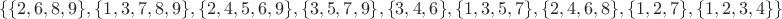 $$\{\{2,6,8,9\},\{1,3,7,8,9\},\{2,4,5,6,9\},\{3,5,7,9\},\{3,4,6\},\{1,3,5,7\},\{2,4,6,8\},\{1,2,7\},\{1,2,3,4\}\}$$