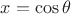 $x=\cos\theta$