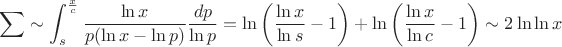 $$\sum \sim \int\limis_s^{x\over c}\frac {\ln x}{p(\ln x-\ln p)}\frac {dp}{\ln p} = \ln\left(\frac{\ln x}{\ln s}-1\right)+\ln\left(\frac{\ln x}{\ln c}-1\right)\sim 2\ln\ln x$$