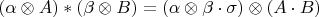 $$(\alpha \otimes A) * (\beta \otimes B) = (\alpha \otimes \beta \cdot \sigma) \otimes (A \cdot B)$$