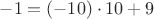 $-1 = (-10)\cdot 10 +9$