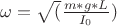 \omega = \sqrt( \frac{m*g*L}{I_0}  )
