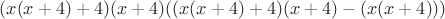 $(x(x+4)+4)(x+4)((x(x+4)+4)(x+4)-(x(x+4)))$