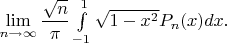 $\lim\limits_{n\to\infty}\dfrac{\sqrt n}{\pi}\int\limits_{-1}^{1} \sqrt{1-x^2}P_n(x)dx.$