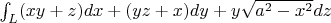 $\int_{L} (xy+z)dx+(yz+x)dy+y \sqrt{a^2-x^2}dz$