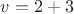 $v=2+3$