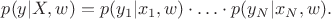 $p(y \vert X, w) = p(y_1 \vert x_1, w) \cdot\ldots\cdot p(y_N \vert x_N, w).$
