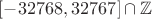 $[-32768, 32767] \cap \mathbb{Z}$