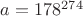 $a=178^{274}$