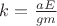 $k=\frac{a E}{g m}$