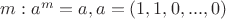 $m: a^m=a, a=(1,1,0,...,0)$