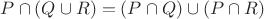 $P\cap(Q\cup R)=(P\cap Q) \cup (P\cap R)$