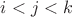 $i < j < k$