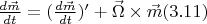 $\frac{d \vec{m}}{dt} = (\frac{d \vec{m}}{dt})' + \vec{\Omega } \times \vec{m} (3.11)$