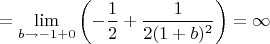 $$=\lim\limits_{b \to -1+0} \left(-\dfrac{1}{2}+\dfrac{1}{2(1+b)^{2}}\right)=\infty $$