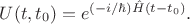 $U(t,t_0)=e^{(-i/\hbar)\hat{H}(t-t_0)}.$