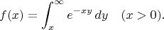$$f(x)=\int_x^{\infty} e^{-xy} \,dy\quad (x>0).$$