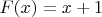 $ F(x)=x+1