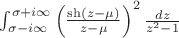 $\int_{\sigma - i\infty}^{\sigma +i \infty} \left(\frac{\sh(z - \mu)}{z - \mu} \right)^2 \frac{dz}{z^2 -1}$