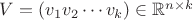 $V=\left( v_{1}v_{2}\cdots v_{k}\right) \in \mathbb{R}^{n\times k}$