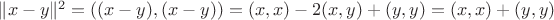 $\|x-y\|^2 = \left ( (x-y),(x-y) \right ) = (x,x) - 2(x,y) + (y,y) = (x,x) + (y,y) $