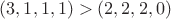 $(3,1,1,1) > (2,2,2,0) $