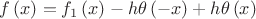 $f\left( x \right) = f_1 \left( x \right) - h\theta \left( { - x} \right) + h\theta \left( x \right)$