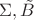 $\Sigma,\tilde B$