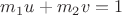 $m_1u+m_2v=1$