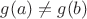 $g(a)\ne g(b)