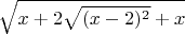 $ \sqrt {x + 2 \sqrt {(x - 2)^2} + x} $