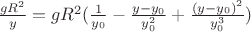 $\frac{gR^2 }{y}=gR^2(\frac{1 }{y_0}-\frac{y-y_0 }{y_0^2}+\frac{(y-y_0)^2 }{y_0^3})$