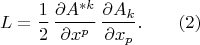 $$L=\frac 1 2 \,\frac {\partial A^{*k}} {\partial x^p}\,\frac {\partial A_k} {\partial x_p}.\qquad (2)$$