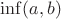 $ \inf(a,b) $