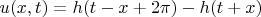 $u(x,t)=h(t-x+2\pi)-h(t+x)$