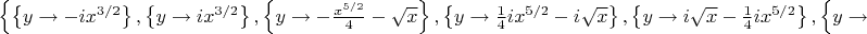 \left\{\left\{y\to -i x^{3/2}\right\},\left\{y\to i x^{3/2}\right\},\left\{y\to -\frac{x^{5/2}}{4}-\sqrt{x}\right\},\left\{y\to \frac{1}{4} i x^{5/2}-i \sqrt{x}\right\},\left\{y\to i \sqrt{x}-\frac{1}{4} i x^{5/2}\right\},\left\{y\to \frac{x^{5/2}}{4}+\sqrt{x}\right\}\right\}